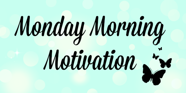Monday Morning Motivation - Monday Morning Motivation